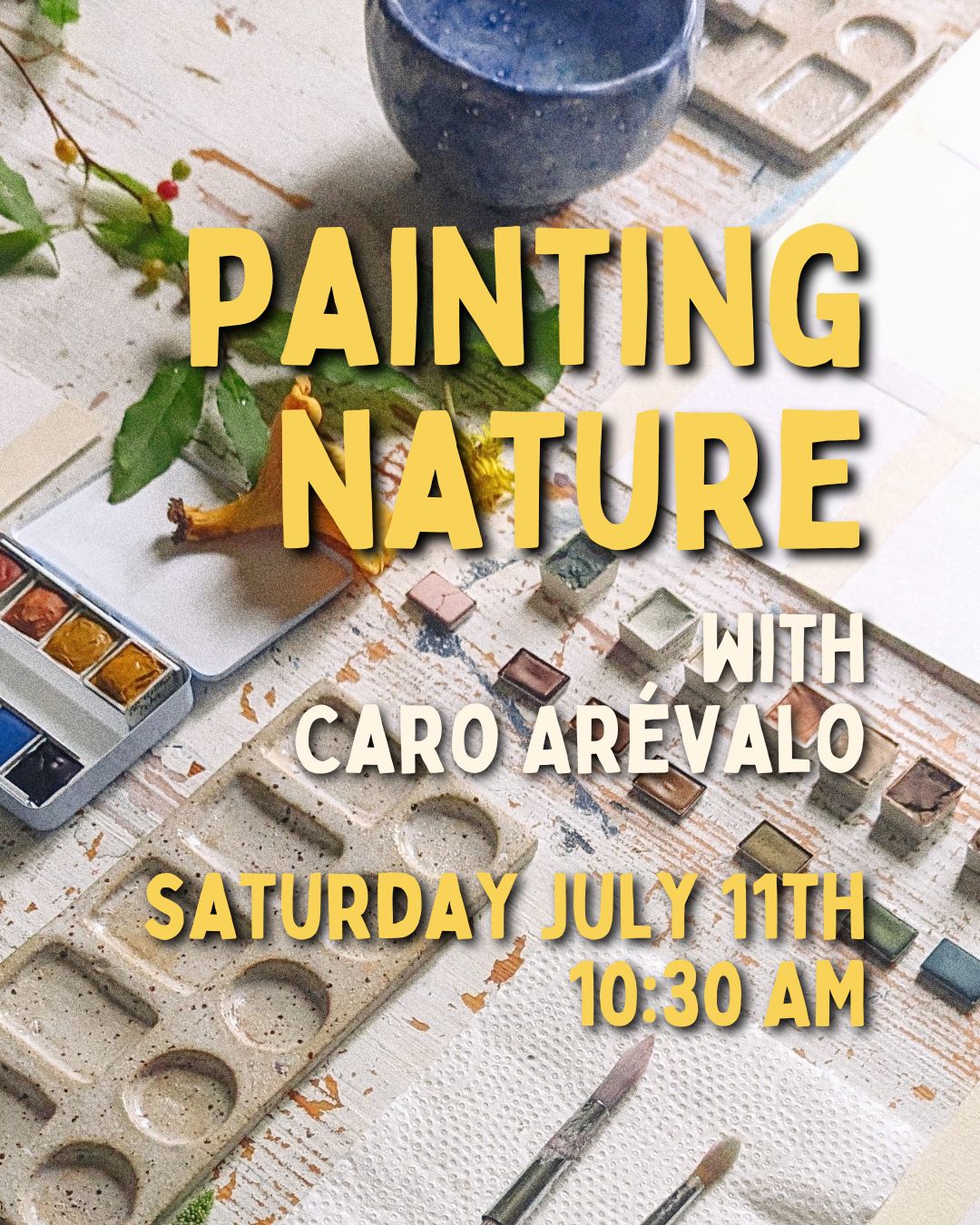 Painting Nature with Caro Arévalo- 7/11 - 10:30 AM