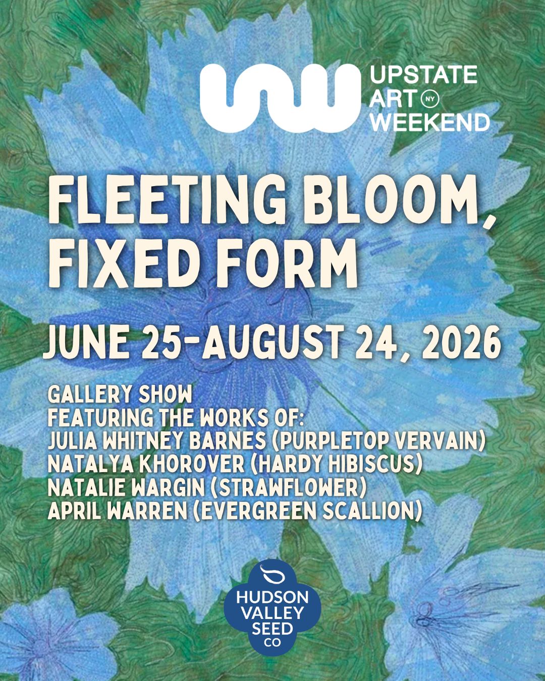 Upstate Art Weekend - Fleeting Bloom, Fixed Form - June 25 to 30