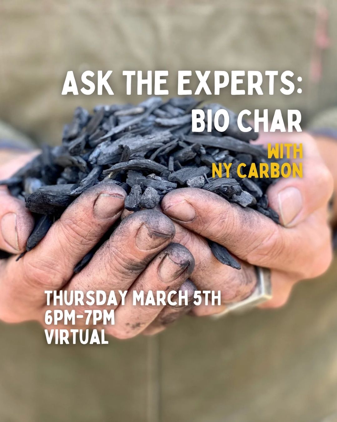 Ask the Experts: Bio Char with NY Carbon 3/5 - 6pm  - Virtual