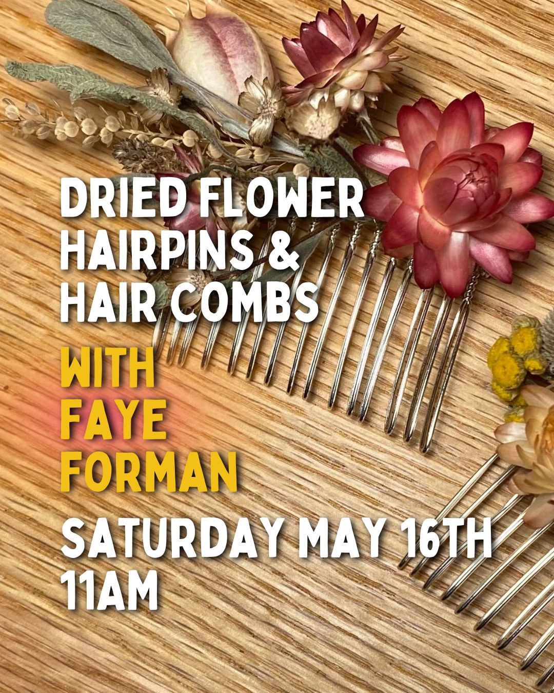 Dried Flower Hairpins and Combs with Faye Forman - 5/16 - 11am to 2:30pm