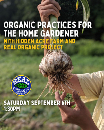 Organic Practices for the Home Gardener with Hidden Acre Farm and Real Organic - Sat Sept 6 - 1:30PM