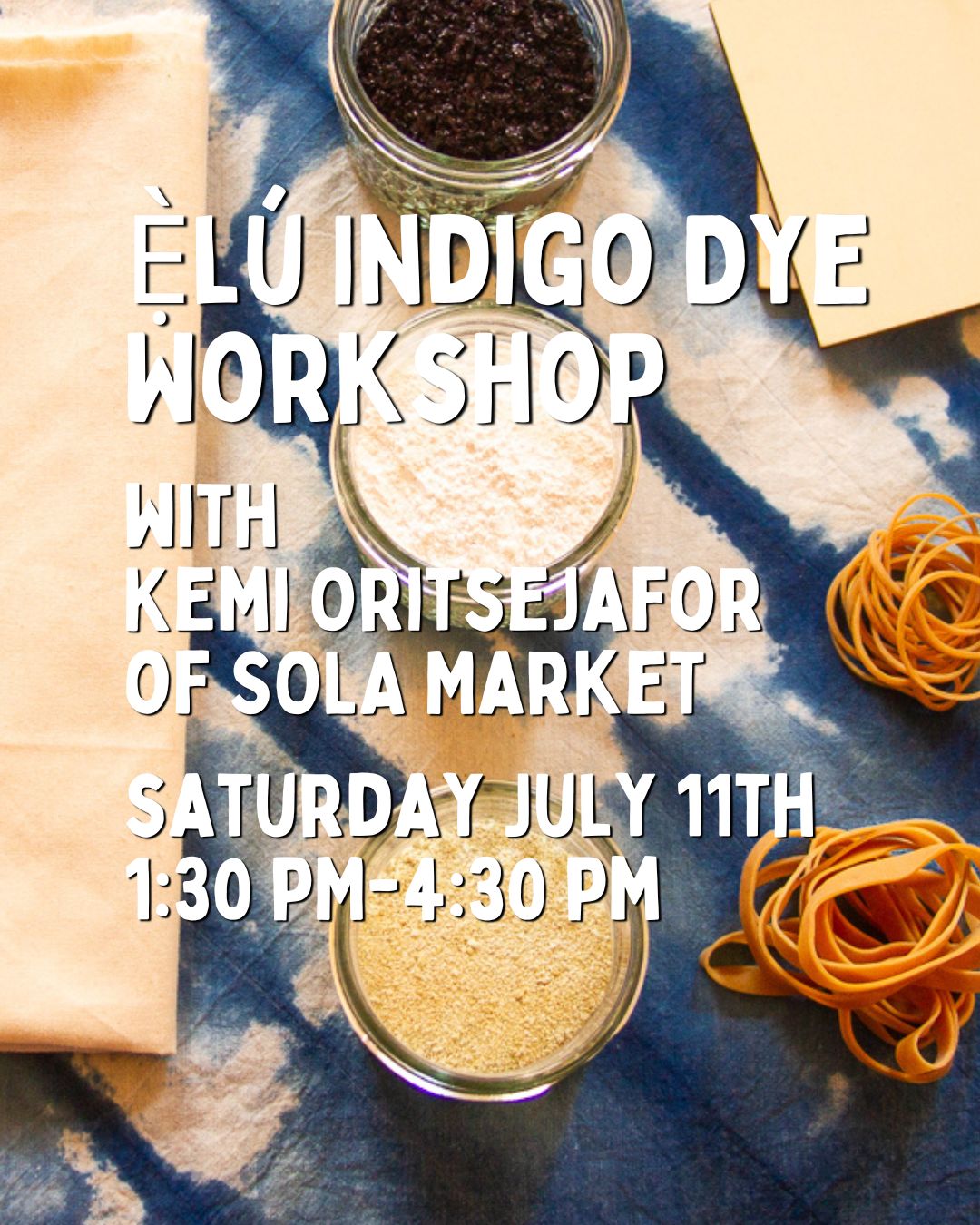 Ẹ̀lú Indigo Dye Workshop with Kemi Oritsejafor 7/11/26 - 1:30PM